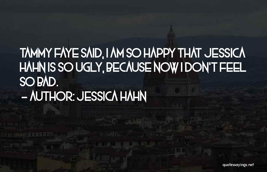 I Feel Bad Now Quotes By Jessica Hahn