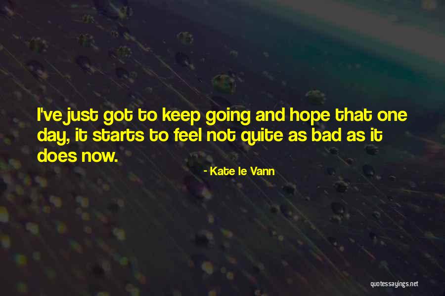 I Feel Bad Now Quotes By Kate Le Vann