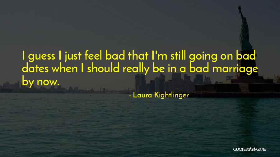 I Feel Bad Now Quotes By Laura Kightlinger