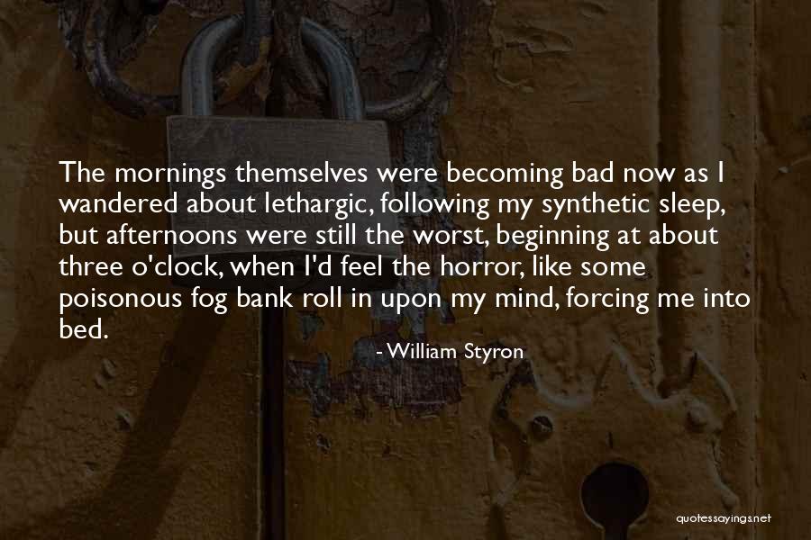 I Feel Bad Now Quotes By William Styron