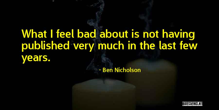 I Feel Bad Quotes By Ben Nicholson I Feel Bad Quotes By Ben Nicholson