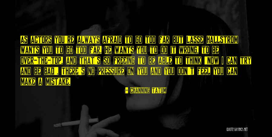 I Feel Bad Quotes By Channing Tatum I Feel Bad Quotes By Channing Tatum