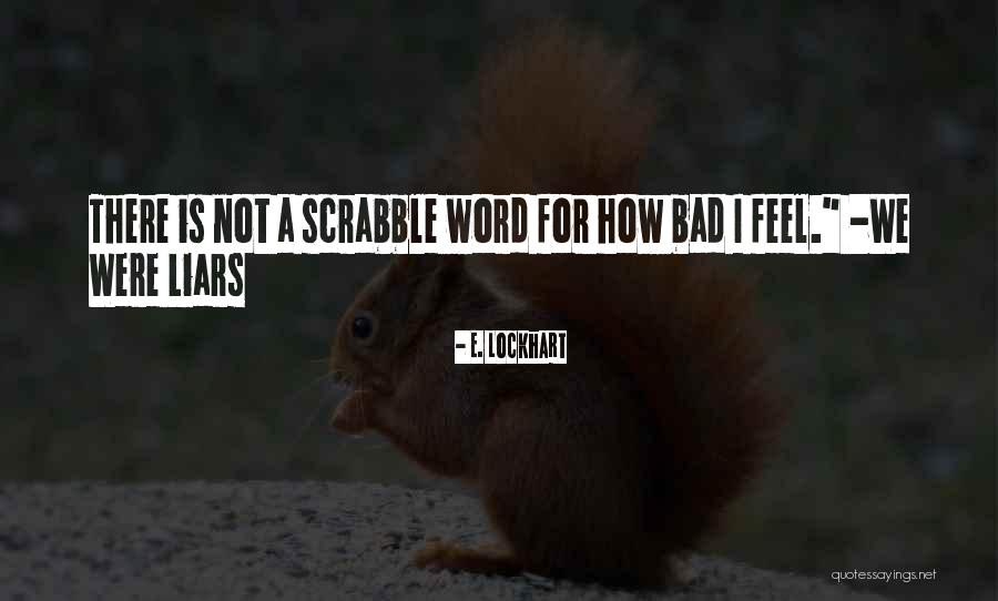 I Feel Bad Quotes By E. Lockhart I Feel Bad Quotes By E. Lockhart