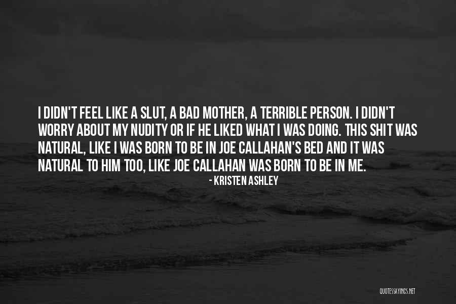 I Feel Bad Quotes By Kristen Ashley I Feel Bad Quotes By Kristen Ashley
