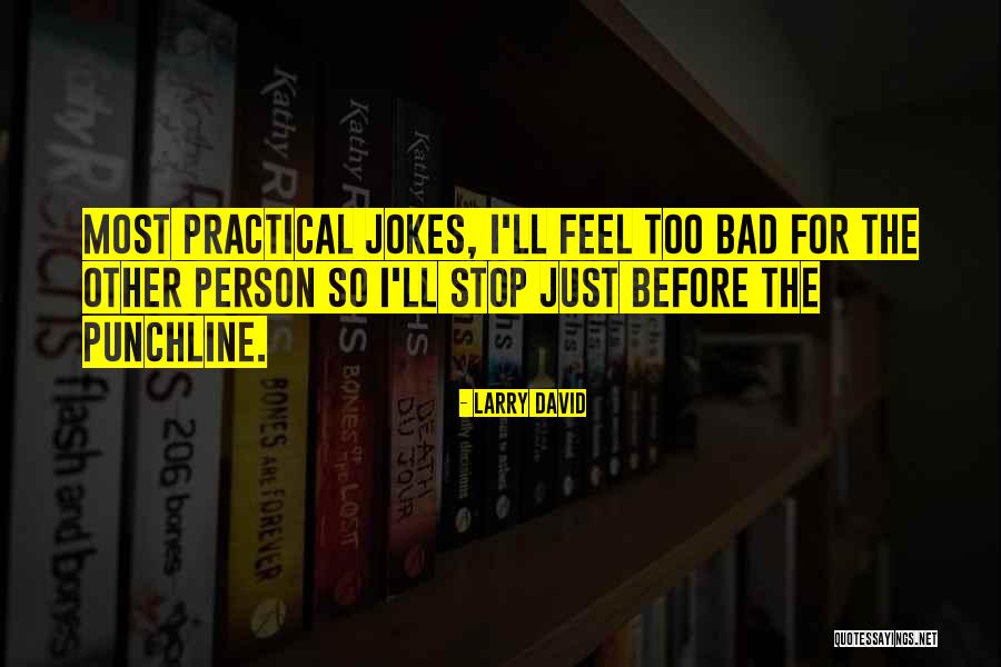 I Feel Bad Quotes By Larry David I Feel Bad Quotes By Larry David