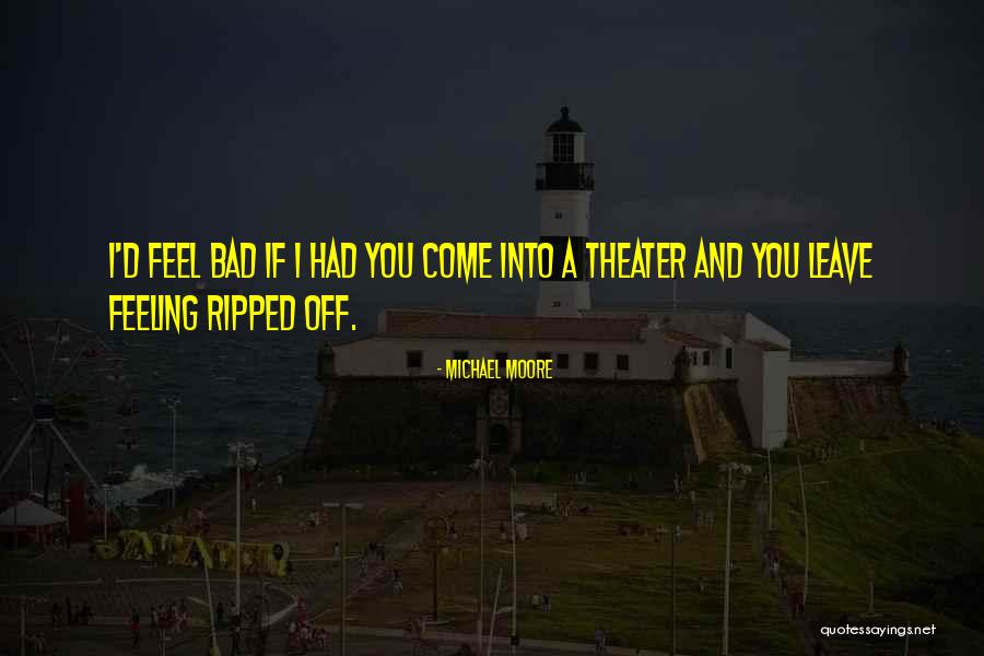 I Feel Bad Quotes By Michael Moore