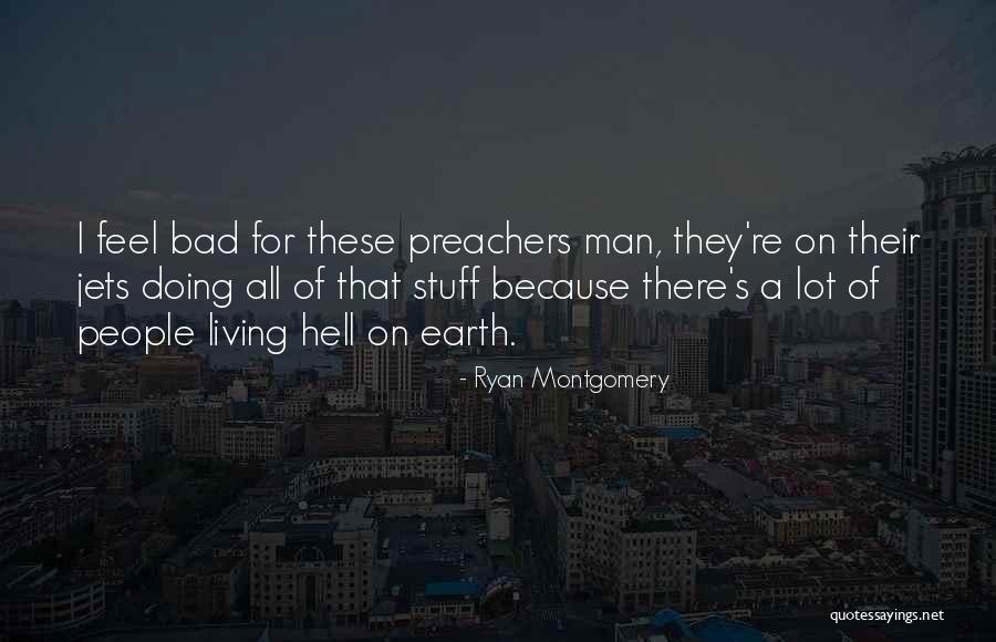 I Feel Bad Quotes By Ryan Montgomery I Feel Bad Quotes By Ryan Montgomery