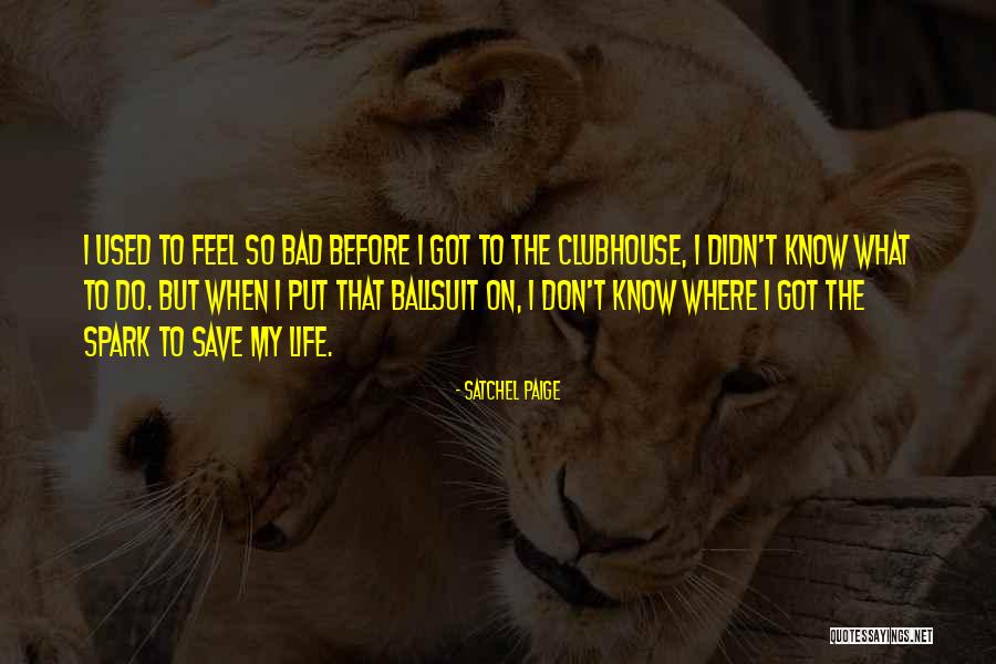 I Feel Bad Quotes By Satchel Paige I Feel Bad Quotes By Satchel Paige