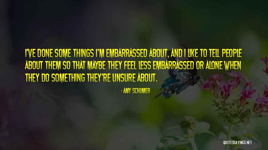 I Feel Embarrassed Quotes By Amy Schumer I Feel Embarrassed Quotes By Amy Schumer