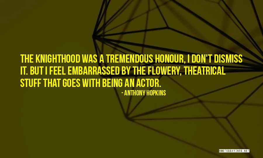 I Feel Embarrassed Quotes By Anthony Hopkins I Feel Embarrassed Quotes By Anthony Hopkins