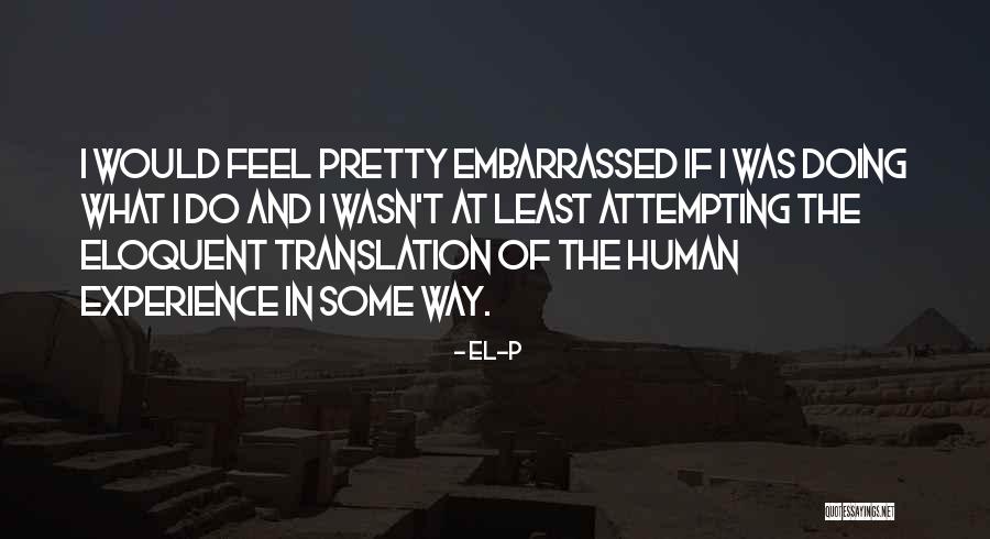 I Feel Embarrassed Quotes By El-P I Feel Embarrassed Quotes By El-P
