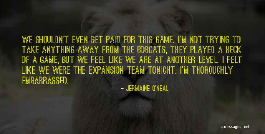 I Feel Embarrassed Quotes By Jermaine O'Neal I Feel Embarrassed Quotes By Jermaine O'Neal