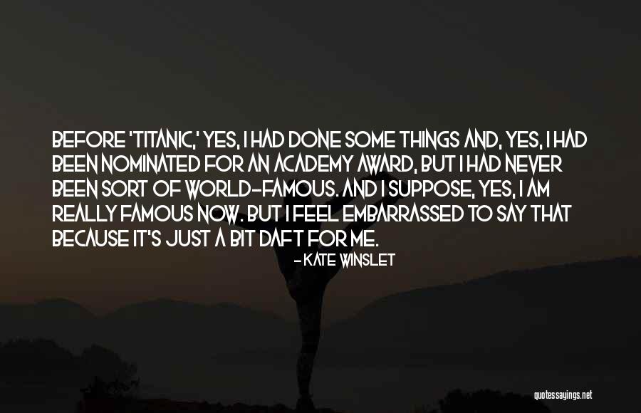I Feel Embarrassed Quotes By Kate Winslet I Feel Embarrassed Quotes By Kate Winslet