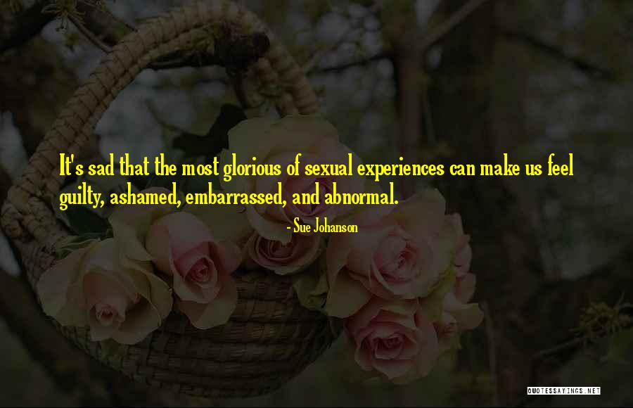 I Feel Glorious Quotes By Sue Johanson I Feel Glorious Quotes By Sue Johanson