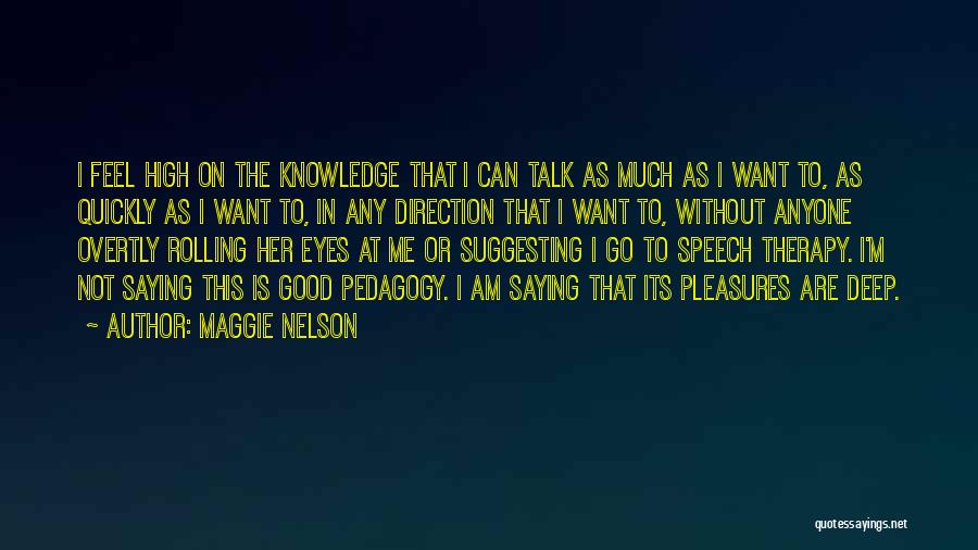 I Feel Good When I Talk With You Quotes By Maggie Nelson