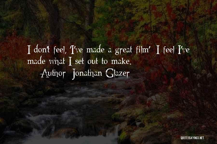 I Feel Great Quotes By Jonathan Glazer