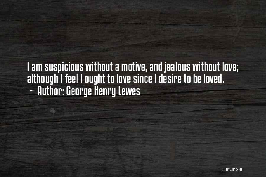 I Feel Jealous Quotes By George Henry Lewes