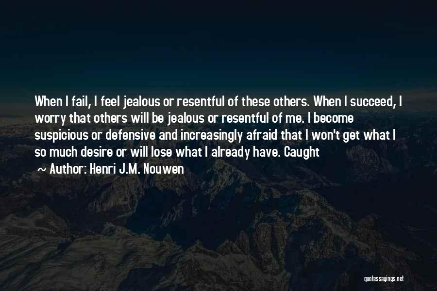 I Feel Jealous Quotes By Henri J.M. Nouwen