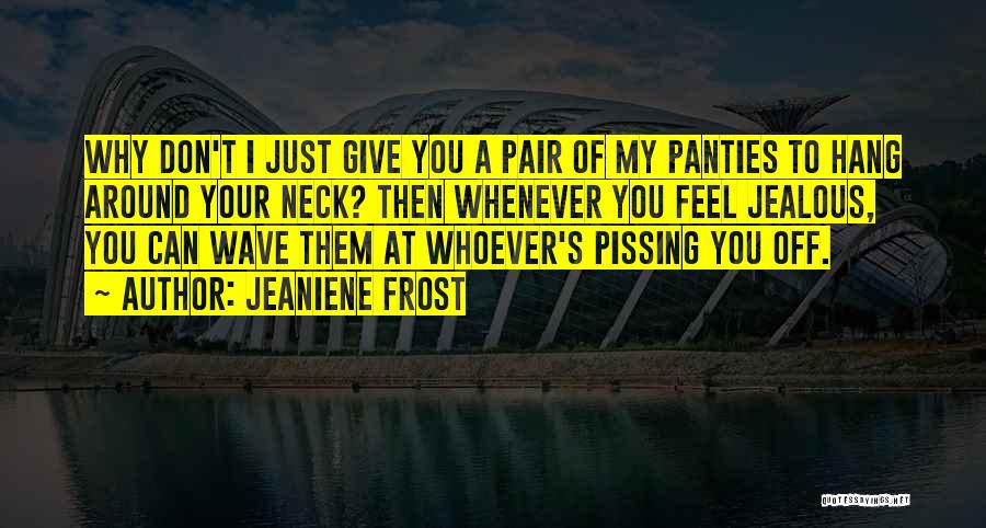 I Feel Jealous Quotes By Jeaniene Frost