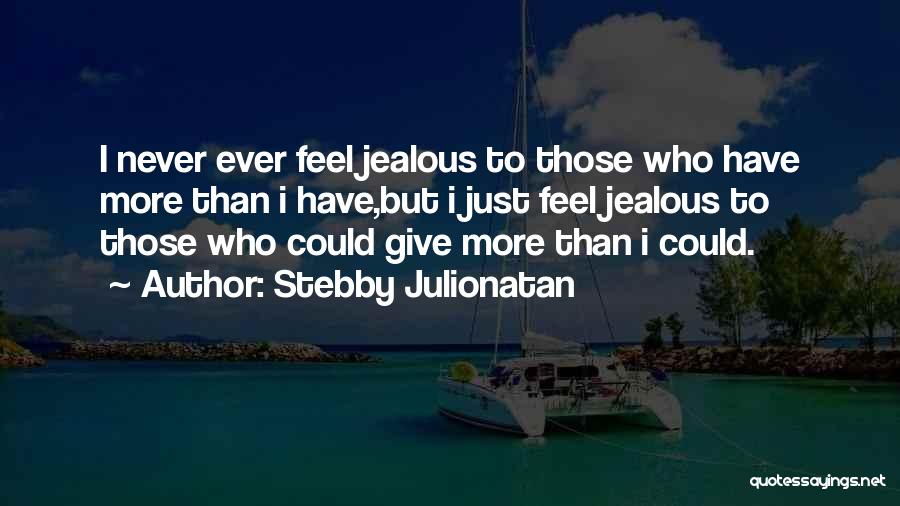 I Feel Jealous Quotes By Stebby Julionatan