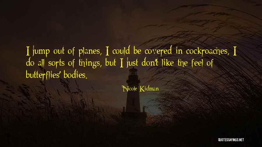 I Feel Like A Butterfly Quotes By Nicole Kidman I Feel Like A Butterfly Quotes By Nicole Kidman