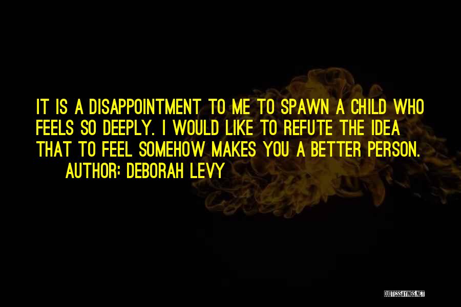 I Feel Like A Disappointment Quotes By Deborah Levy