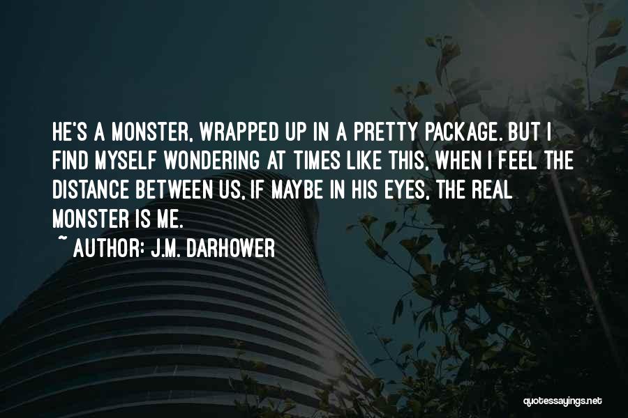 I Feel Like A Monster Quotes By J.M. Darhower