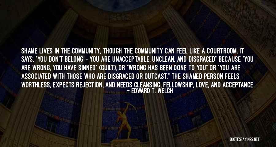 I Feel Like I Belong Nowhere Quotes By Edward T. Welch I Feel Like I Belong Nowhere Quotes By Edward T. Welch