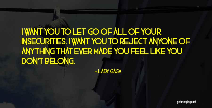 I Feel Like I Belong Nowhere Quotes By Lady Gaga I Feel Like I Belong Nowhere Quotes By Lady Gaga