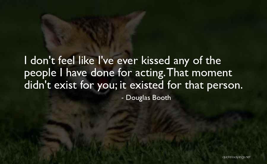 I Feel Like I Don't Exist Quotes By Douglas Booth