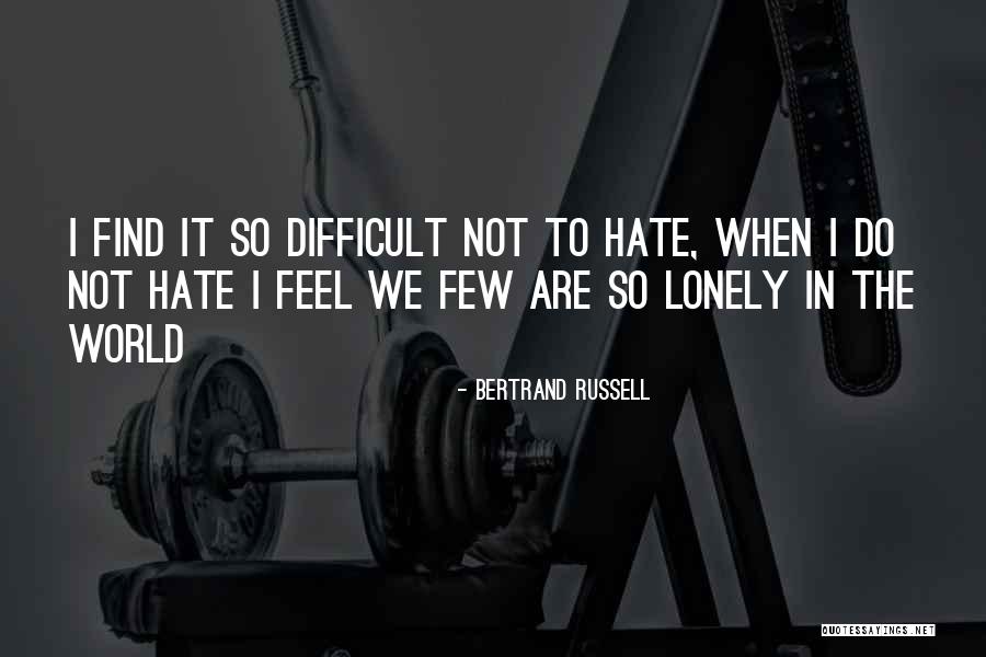 I Feel Lonely Quotes By Bertrand Russell I Feel Lonely Quotes By Bertrand Russell