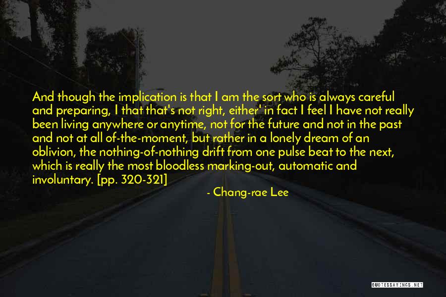 I Feel Lonely Quotes By Chang-rae Lee I Feel Lonely Quotes By Chang-rae Lee