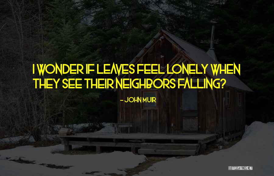 I Feel Lonely Quotes By John Muir I Feel Lonely Quotes By John Muir