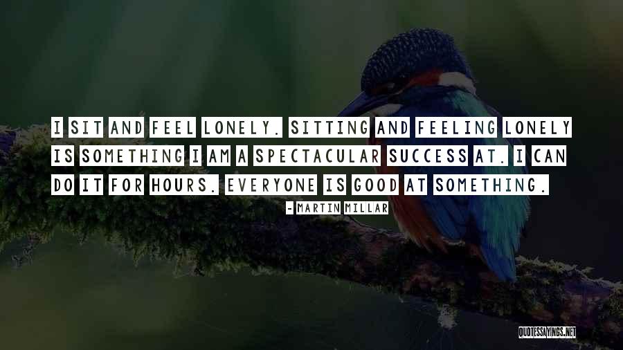 I Feel Lonely Quotes By Martin Millar I Feel Lonely Quotes By Martin Millar