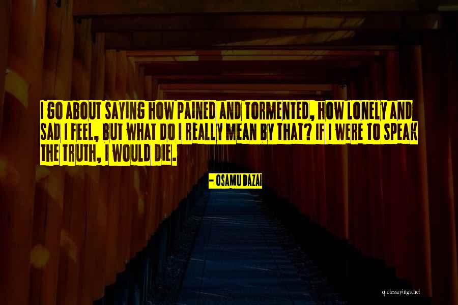 I Feel Lonely Quotes By Osamu Dazai I Feel Lonely Quotes By Osamu Dazai