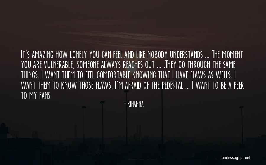 I Feel Lonely Quotes By Rihanna I Feel Lonely Quotes By Rihanna