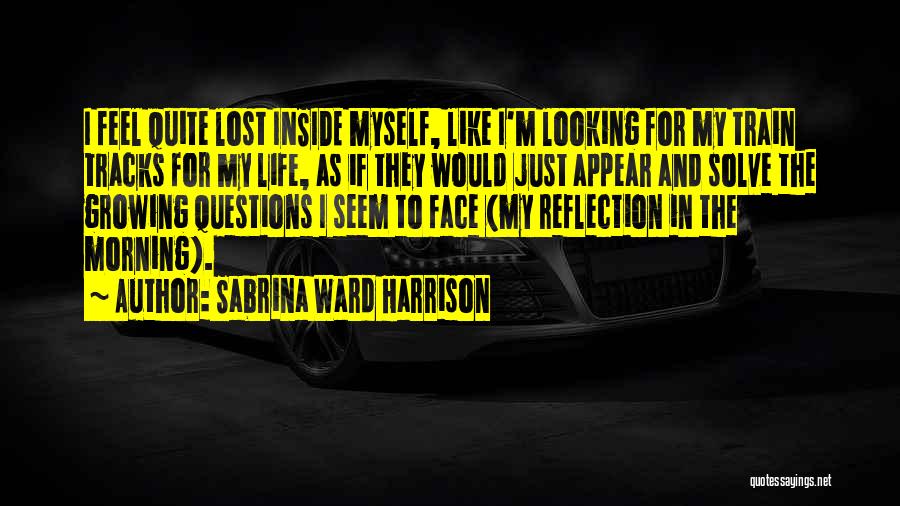 I Feel Lost Inside Myself Quotes By Sabrina Ward Harrison