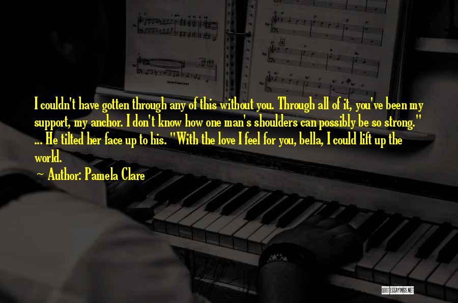 I Feel Love For You Quotes By Pamela Clare