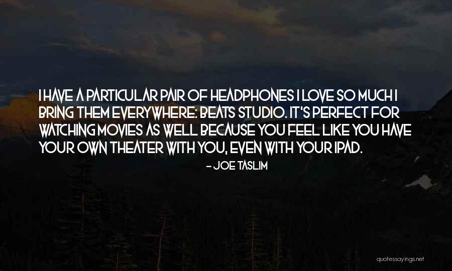 I Feel Perfect When I ' M With You Quotes By Joe Taslim I Feel Perfect When I ' M With You Quotes By Joe Taslim