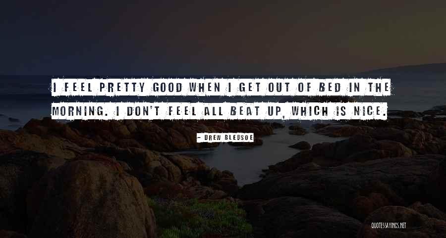 I Feel Pretty Quotes By Drew Bledsoe I Feel Pretty Quotes By Drew Bledsoe