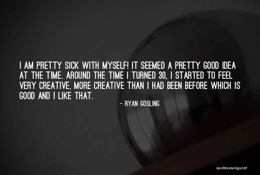 I Feel Pretty Quotes By Ryan Gosling I Feel Pretty Quotes By Ryan Gosling