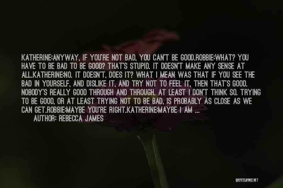 I Feel Really Bad Quotes By Rebecca James