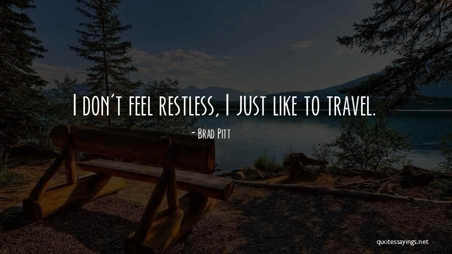 I Feel Restless Quotes By Brad Pitt I Feel Restless Quotes By Brad Pitt