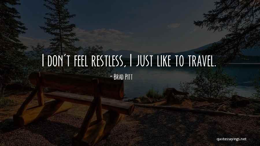 I Feel Restless Quotes By Brad Pitt