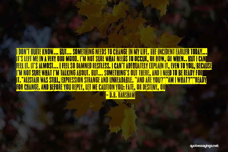 I Feel Restless Quotes By D.R. Ranshaw I Feel Restless Quotes By D.R. Ranshaw