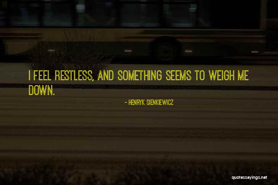 I Feel Restless Quotes By Henryk Sienkiewicz