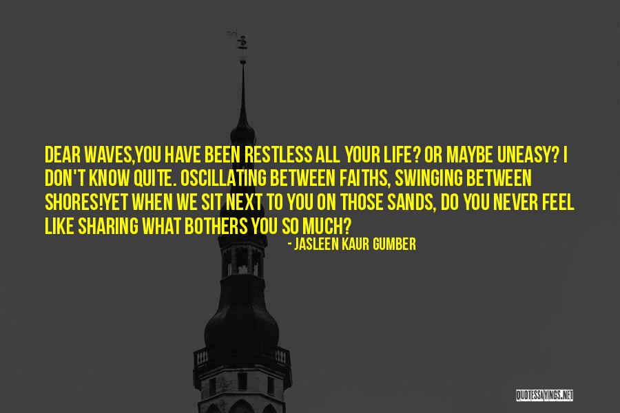 I Feel Restless Quotes By Jasleen Kaur Gumber I Feel Restless Quotes By Jasleen Kaur Gumber
