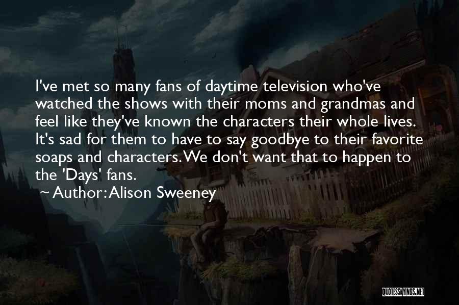 I Feel Sad Quotes By Alison Sweeney