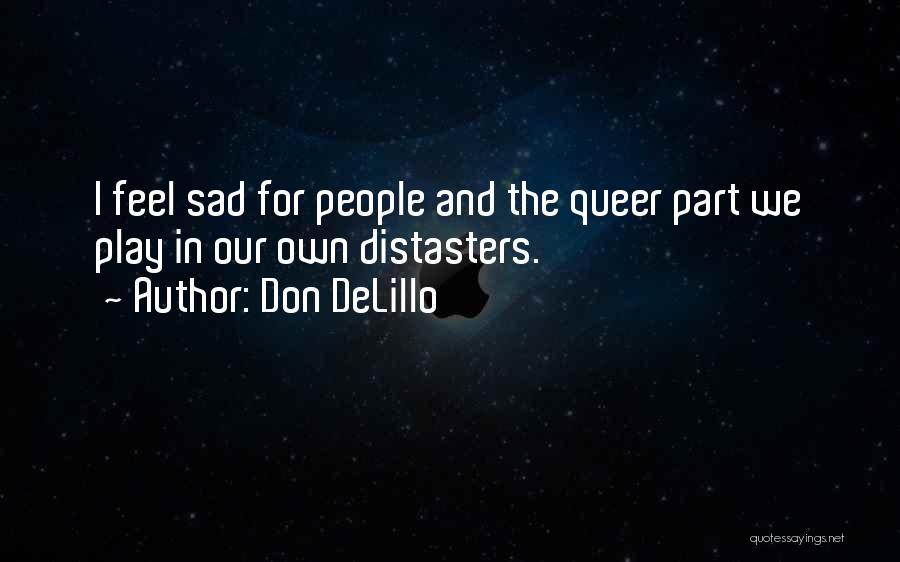 I Feel Sad Quotes By Don DeLillo
