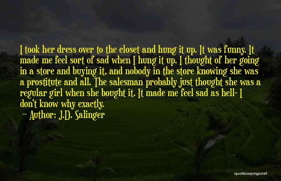 I Feel Sad Quotes By J.D. Salinger